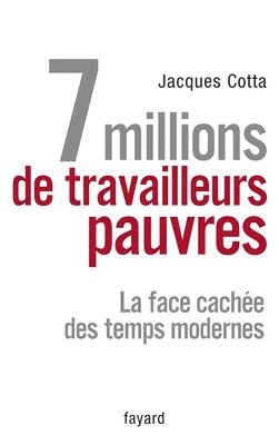 Jacques Cotta - 7 millions de travailleurs pauvres: La face cachée des temps modernes, Häftad