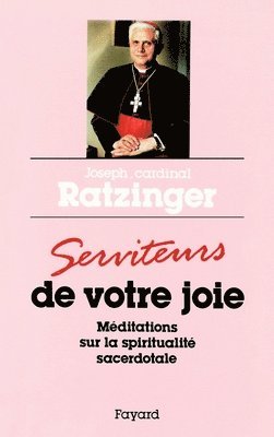 Cardinal Joseph Ratzinger - Serviteurs de votre joie, Häftad
