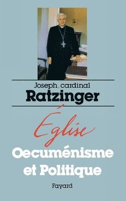 Cardinal Joseph Ratzinger - Eglise oecuménisme et politique, Häftad