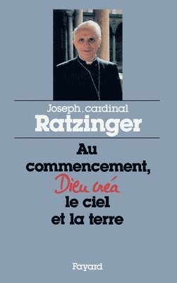 Cardinal Joseph Ratzinger - Au commencement Dieu créa le ciel et la terre, Häftad