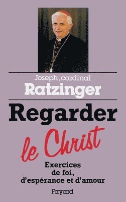 Cardinal Joseph Ratzinger - Regarder le Christ, Häftad