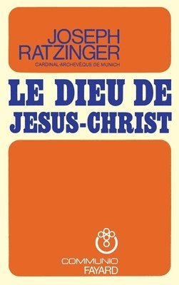 Cardinal Joseph Ratzinger - Le Dieu de Jésus Christ, Häftad