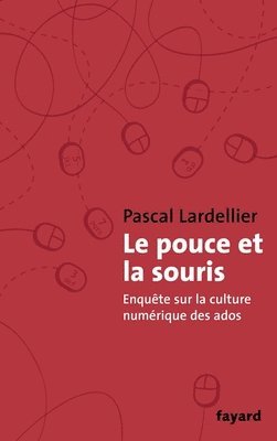 Pascal Lardellier - Le Pouce et la Souris: Enquête sur la culture numérique des ados, Häftad