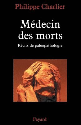 Philippe Charlier - Médecin des morts: Récits de paléopathologie, Häftad