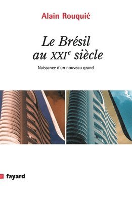 Alain Rouquié - Le Bresil Au Xxie Siecle: Naissance d'un grand nouveau, Häftad