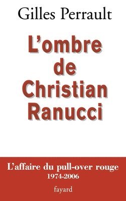 Gilles Perrault - L Ombre de Christian Ranucci: L'affaire du pull-over rouge 1974-2006, Häftad