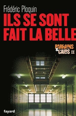 Frédéric Ploquin - Ils se sont fait la belle: Parrains et Caïds II, Häftad