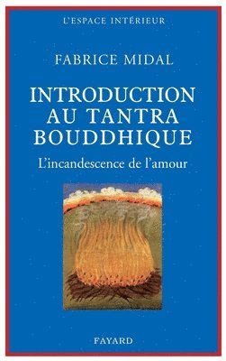Fabrice Midal - Petite introduction au tantra bouddhique: L'incandescence de l'amour, Häftad. Tillgänglighet: Lägg i varukorg