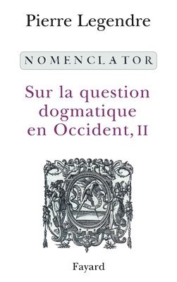 Pierre Legendre - Nomenclator: Sur la question dogmatique en Occident, II, Häftad