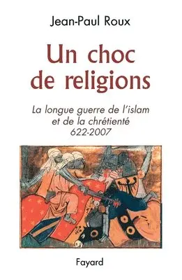 Jean-Paul Roux - Un Choc de Religions 622-2007: La longue guerre de l'islam et de la chrétienté (622-2007), Häftad. Tillgänglighet: Lägg i varukorg