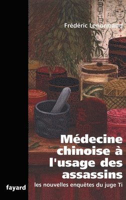 Frédéric Lenormand - Médecine chinoise à l'usage des assassins: Les nouvelles enquêtes du juge Ti, Häftad