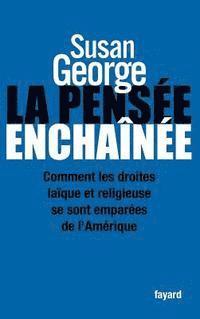 Susan George - La Pensée enchaînée: Comment les droites laïque et religieuse se sont emparées de l'Amérique, Häftad