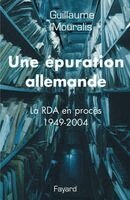 Guillaume Mouralis - Une épuration allemande: La RDA en procès 1949-2004, Häftad