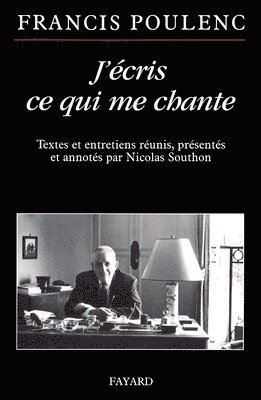 Francis Poulenc, Nicolas Southon - J'écris ce qui me chante: Textes et entretiens réunis, présentés et annotés par Nicolas Southon, Häftad