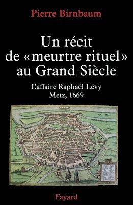 Pierre Birnbaum - Un Recit de Meurtre de Grand Siecle: Une accusation de meurtre rituel à Metz en 1669, Häftad