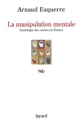 Arnaud Esquerre - La manipulation mentale: Sociologie des sectes en France, Häftad