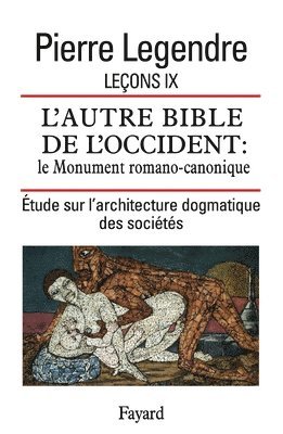 Pierre Legendre - Leçon IX. L'Autre Bible de l'Occident: le Monument romano-canonique: Étude sur l'architecture dogmatique des sociétés, Häftad