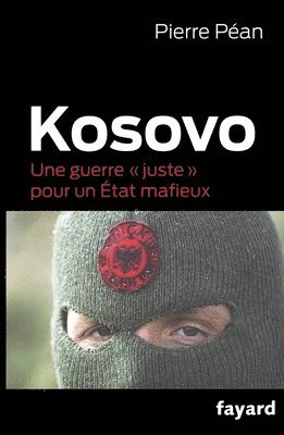 Pierre Péan - Kosovo: Une guerre "juste" pour un État mafieux, Häftad