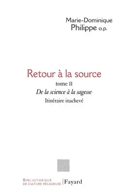 Marie-Dominique Philippe - Retour à la source, tome II: De la science à la sagesse. Itinéraire inachevé, Häftad. Tillgänglighet: Lägg i varukorg