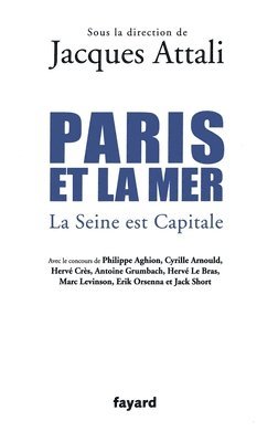 Jacques Attali - Paris et la mer.: La Seine est Capitale, Häftad