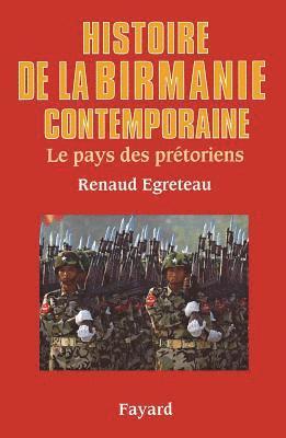 Renaud Egreteau - Histoire de la Birmanie contemporaine: Le pays des prétoriens, Häftad. Tillgänglighet: Lägg i varukorg