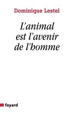 Dominique Lestel - L'animal est l'avenir de l'homme, Häftad