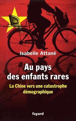 Isabelle Attané - Au pays des enfants rares - Prix du livre de l'économie: La Chine vers une catastrophe démographique, Häftad