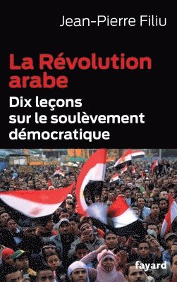 Jean-Pierre Filiu - La Revolution Arabe: Dix leçons sur le soulèvement démocratique, Häftad