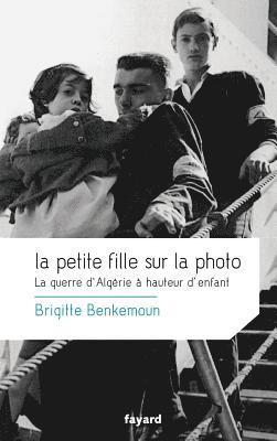 Brigitte Benkemoun - La petite fille sur la photo: La guerre d'Algérie à hauteur d'enfant, Häftad
