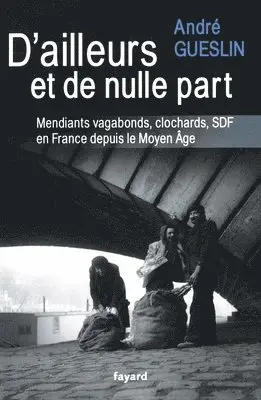André Gueslin - D'ailleurs et de nulle part: Mendiants, vagabonds, clochards, SDF en France depuis le Moyen Age, Häftad. Tillgänglighet: Lägg i varukorg