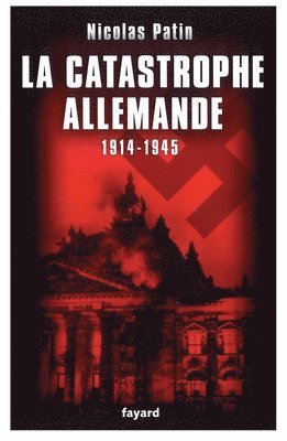 Nicolas Patin - La Catastrophe Allemande 1914-1945: 1914-1945, Häftad