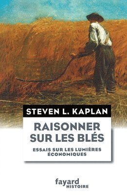Steven L. Kaplan - Raisonner sur les blés: Essais sur les lumières économiques, Häftad