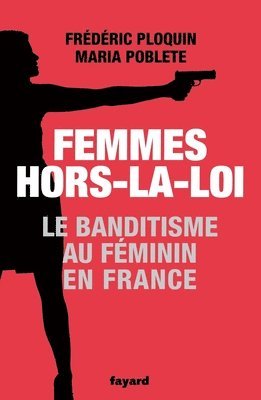 Maria Poblete, Frédéric Ploquin - Femmes hors-la-loi: Le banditisme au féminin, Häftad