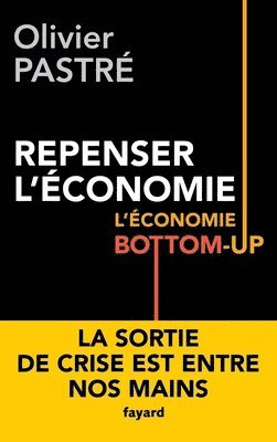 Olivier Pastré - Repenser L Economie L Economie Bottom Up: L'économie bottom-up, Häftad