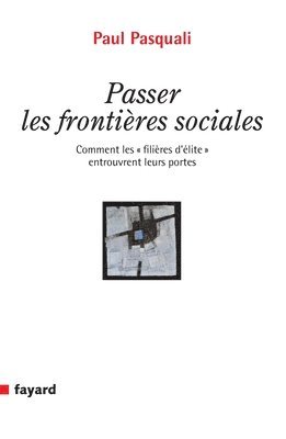 Paul Pasquali - Passer les frontières sociales: Comment les filières d'élite entrouvrent leurs portes, Häftad