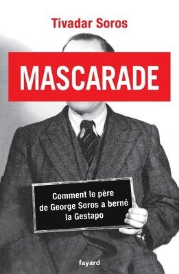Tivadar Soros - Mascarade: Comment le père de George Soros a berné la Gestapo, Häftad