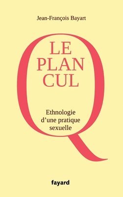 Jean-François Bayart - Le Plan Q: Ethnographie d'une pratique sexuelle, Häftad