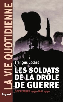 François Cochet - Les soldats de la drôle de guerre. La vie quotidienne: Septembre 1939 - Mai 1940, Häftad. Tillgänglighet: Lägg i varukorg