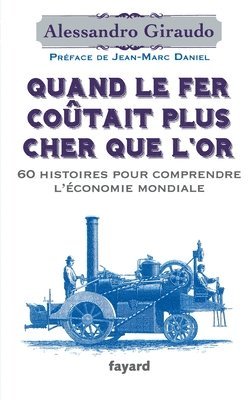 Alessandro Giraudo - Quand Le Fer Coutait Plus Cher Que l'Or: 60 histoires pour comprendre l'économie mondiale, Häftad