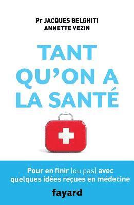 Annette Vezin, Jacques Belghiti - Tant qu'on a la santé: Pour en finir (ou pas) avec quelques idées reçues en médecine, Häftad