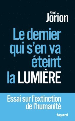 Paul Jorion - Le dernier qui s'en va éteint la lumière: Essai sur l'extinction de l'humanité, Häftad