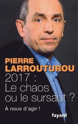 Pierre Larrouturou - 2017 Le Chaos Ou Le Sursaut: À nous d'agir !, Häftad