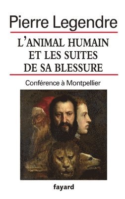 Pierre Legendre - L'animal humain et les suites de sa blessure, Häftad
