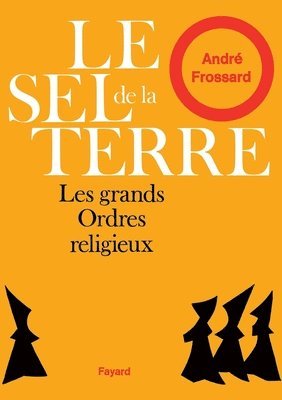 André Frossard - Le sel de la Terre: Les grands ordres religieux, Häftad