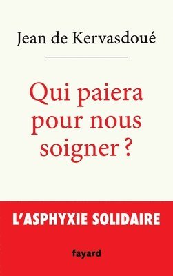 Jean de Kervasdoué - Qui paiera pour nous soigner ?: L'asphyxie solidaire, Häftad