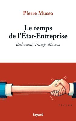 Pierre Musso - Le temps de l'Etat-Entreprise: Berlusconi, Trump, Macron, Häftad
