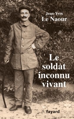 Jean-Yves Le Naour - Le soldat inconnu vivant, 1918 - 1942, Häftad