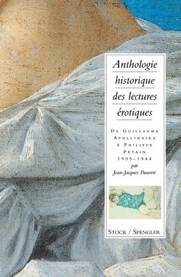 Jean-Jacques Pauvert - Anthologie historique des lectures érotiques Tome 3: De Apollinaire à Pétain, Häftad