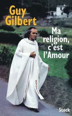 Guy Gilbert - Ma religion, c'est l'Amour, Häftad. Tillgänglighet: Lägg i varukorg