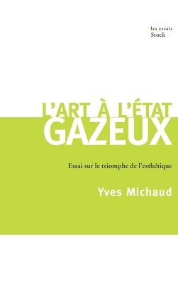 Yves Michaud - L Art a l'Etat Gazeux: Essai sur le triomphe de l'esthétique, Häftad